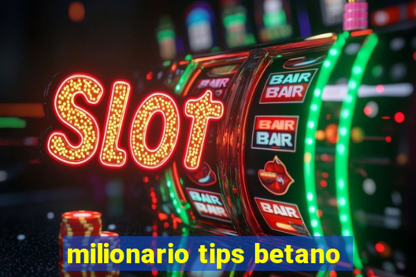 milionario tips betano